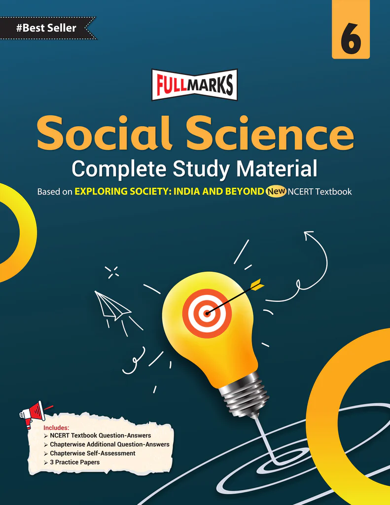 Full Marks Social Science Complete Study Material Class 6 (Based on New NCERT Textbook EXPLORING SOCIETY: INDIA AND BEYOND and CBSE Syllabus)