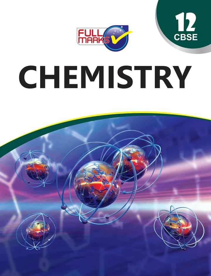 Full Marks Chemistry Complete Study Material Class 12 (Based on Latest NCERT Textbook Chemistry (Part 1 & 2) and CBSE Syllabus)