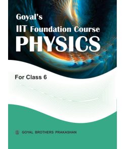 Goyal Brothers IIT Foundation Course In Physics For Class 6