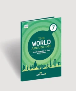 Sultan Chand The World Around Me Book of General Knowledge for Class 7