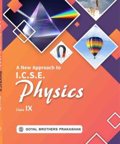 Goyal Brothers A New Approach To ICSE Physics Part 1 for Class 9