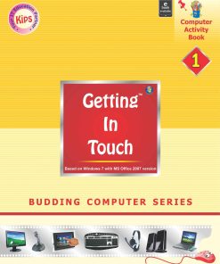 Kips learning Getting in Touch Based on Windows 7 With MS Office 2007 Textbook for Class 1
