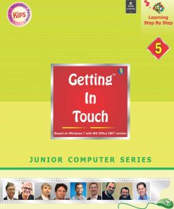Kips learning Getting in Touch Based on Windows 7 With MS Office 2007 Textbook for Class 5