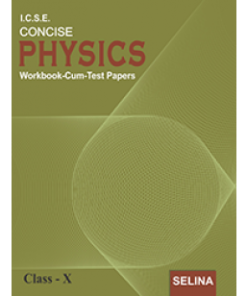 Selina ICSE Concise Physics Workbook Cum Test Papers for Class 10