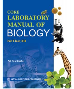 Goyal Brothers Core Laboratory Manual of Biology For Class 12