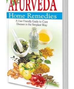 Manoj Ayurveda Home Remedies (A User Friendly Guide to Cure Disease in the Simplest Way)