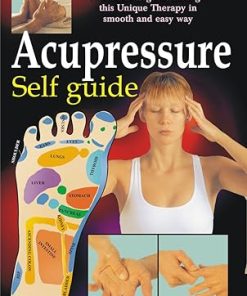 Manoj Acupressure Self Guide (A Manual to Guide Through this Unique Therapy in Smooth and Easy Way)