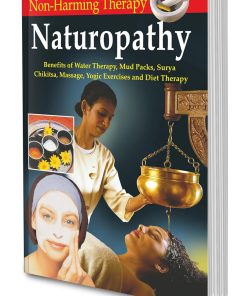Manoj Non Harming Therapy Naturopathy (Benefits of Water Therapy Mud Packs Surya Chikitsa Massage Yogic Exercises and Diet Therapy)