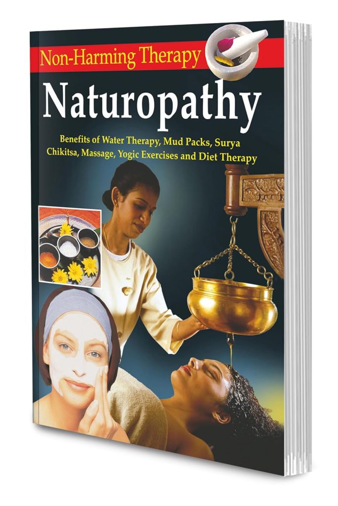 Manoj Non Harming Therapy Naturopathy (Benefits of Water Therapy Mud Packs Surya Chikitsa Massage Yogic Exercises and Diet Therapy)