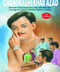 Manoj Freedom Fighters Chandrashekhar Azad (Daredevil Revolutionary Who Become the Scourge of Colonial British Rulers of India)