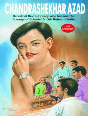 Manoj Freedom Fighters Chandrashekhar Azad (Daredevil Revolutionary Who Become the Scourge of Colonial British Rulers of India)