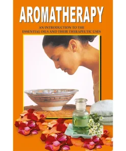 Manoj Aromatherapy (An Introduction to the Essential Oils and Their Therapeutic Uses)