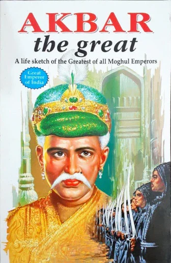 Manoj Great Emperor Akbar the Great (A Life Sketch of the Greatest of all Moghul Emperors)