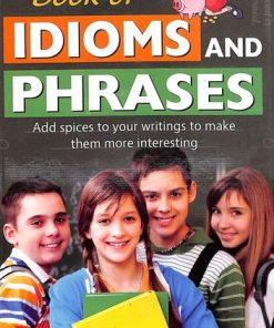 Manoj A Complete Book of Idioms and Phrases (Add Spices to Your Writing to Make Them More Interesting)
