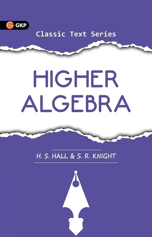 GKP Higher Algebra by H S Hall & S R Knight Ideal for JEE SAT GRE & Engineering Exams