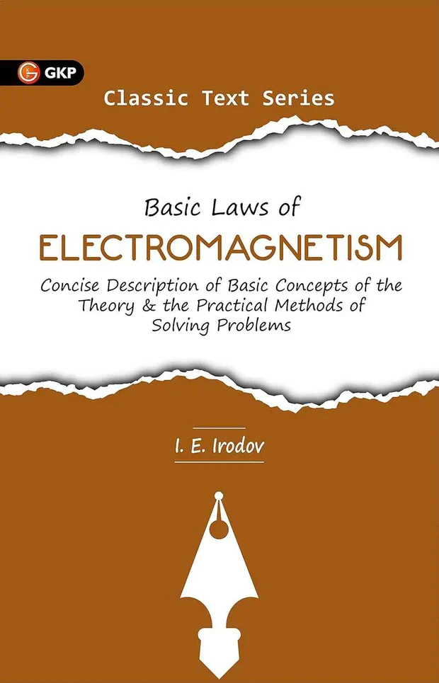GKP Basic Laws of Electromagnetism by I E Irodov ( Basic Theory Concepts & Practical Method of Solving Problems ) ( Ideal for JEE SAT GRE & Engineering Exams )