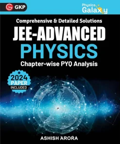 GKP Physics Galaxy 2025 IIT-JEE Advanced | Chapter-wise PYQ Analysis Includes 2024 Solved Paper Physics Guide by Ashish Arora Engineering Entrance Exam Preparation