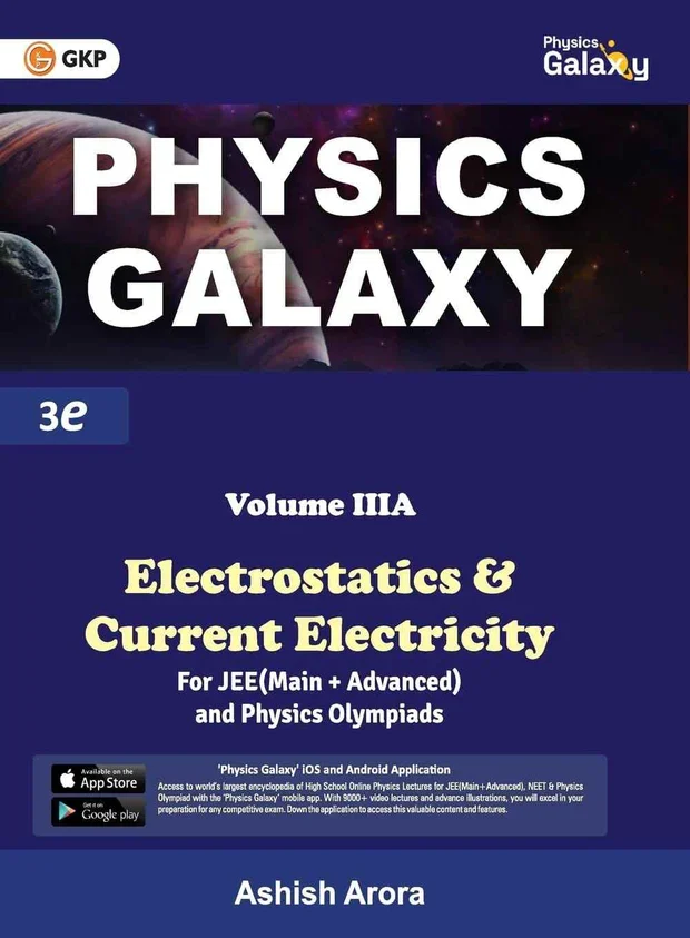 GKP Physics Galaxy Volume 3A - Electrostatics & Current Electricity for JEE (Main & Advanced) and Physics Olympiad 3rd edition by Ashish Arora