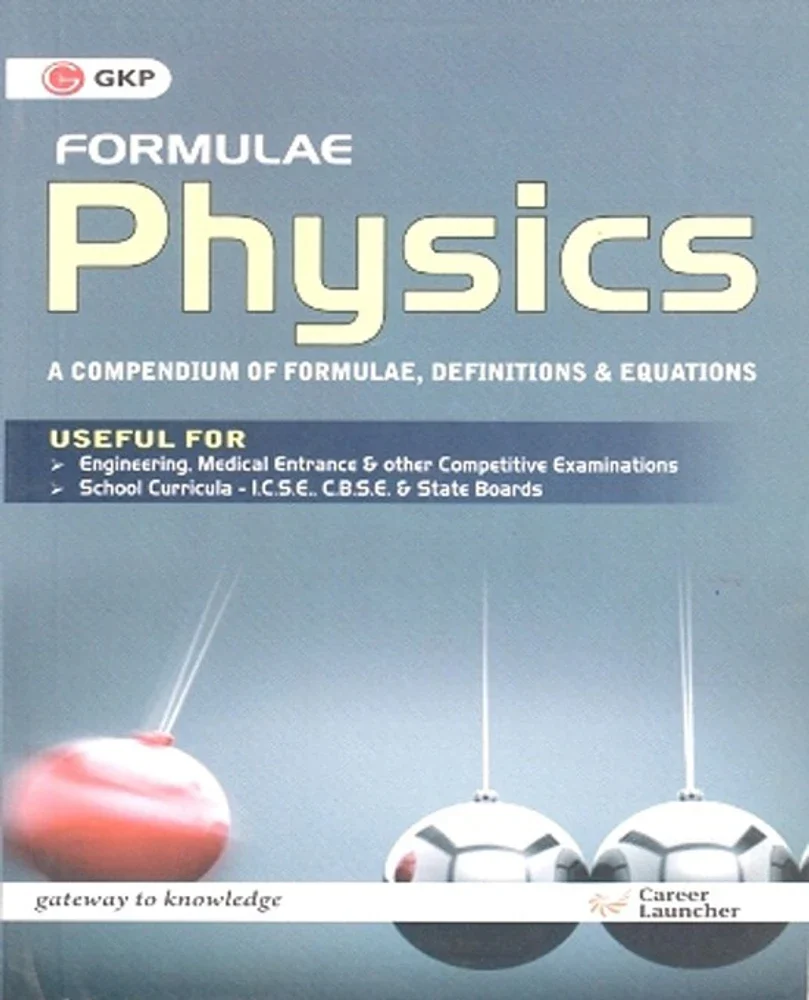 GKP Formulae Physics A Compendium of Formulae Definitions and Equations - Useful for Engineering Entrance & School Curricula