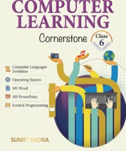 Computer Learning: Cornerstone for Class 6 Sumit Arora