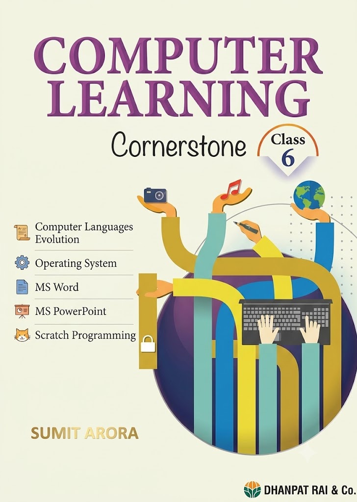 Computer Learning: Cornerstone for Class 6 Sumit Arora