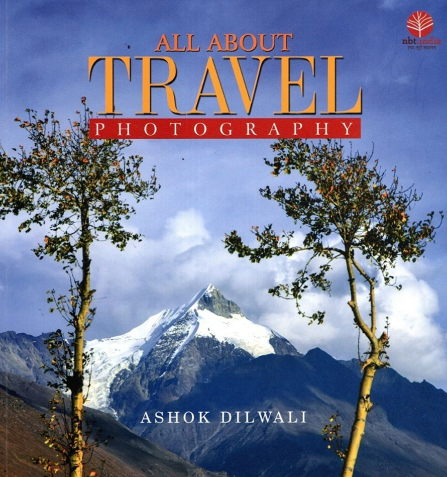All About Travel Photography By Ashok Dilwali