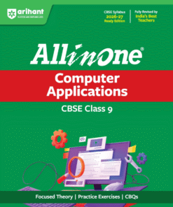 All in One Computer Applications Class 9 for CBSE Exam 2026-27 | NCERT Based Complete Theory, Practice Exercises, CBQs, A-R, Sample Papers & Mind Maps | Revised Edition as per Latest Syllabus